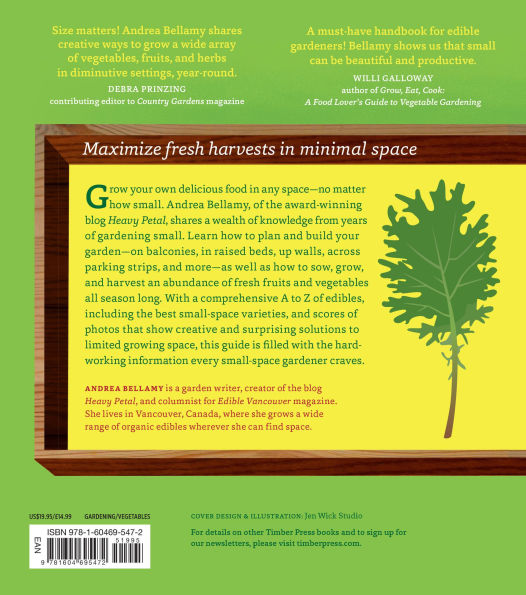 Small-Space Vegetable Gardens: Growing Great Edibles Containers, Raised Beds, and Small Plots