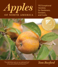 Title: Apples of North America: Exceptional Varieties for Gardeners, Growers, and Cooks, Author: Tom Burford