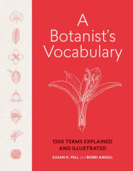 Title: A Botanist's Vocabulary: 1300 Terms Explained and Illustrated, Author: Susan K. Pell