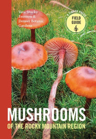 Title: Mushrooms of the Rocky Mountain Region, Author: Vera Stucky Evenson