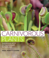 Title: Carnivorous Plants: Gardening with Extraordinary Botanicals, Author: Nigel Hewitt-Cooper