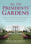 Alternative view 1 of All the Presidents' Gardens: Madison's Cabbages to Kennedy's Roses-How the White House Grounds Have Grown with America