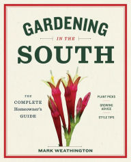 Title: Gardening in the South: The Complete Homeowner's Guide, Author: Mark Weathington