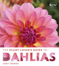 Title: The Plant Lover's Guide to Dahlias, Author: Andy Vernon