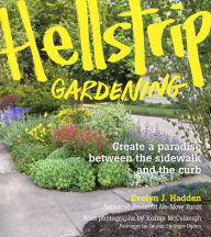 Title: Hellstrip Gardening: Create a Paradise between the Sidewalk and the Curb, Author: Evelyn Hadden