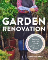 Title: Garden Renovation: Transform Your Yard into the Garden of Your Dreams, Author: Bobbie Schwartz