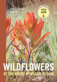 Title: Wildflowers of the Rocky Mountain Region, Author: Denver Botanic Gardens