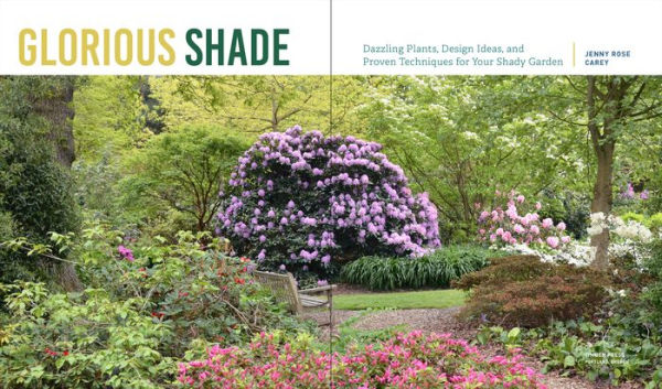 Glorious Shade: Dazzling Plants, Design Ideas, and Proven Techniques for Your Shady Garden