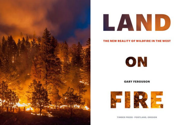 Land on Fire: The New Reality of Wildfire in the West