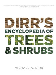 Title: Dirr's Encyclopedia of Trees and Shrubs, Author: Michael A. Dirr