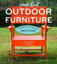 Title: Hand-Built Outdoor Furniture: 20 Step-by-Step Projects Anyone Can Build, Author: Katie Jackson