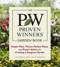 Title: The Proven Winners Garden Book: Simple Plans, Picture-Perfect Plants, and Expert Advice for Creating a Gorgeous Garden, Author: Ruth Rogers Clausen