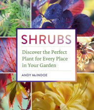 Title: Shrubs: Discover the Perfect Plant for Every Place in Your Garden, Author: Andy McIndoe
