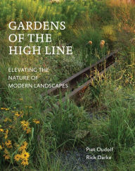 Title: Gardens of the High Line: Elevating the Nature of Modern Landscapes, Author: Piet Oudolf