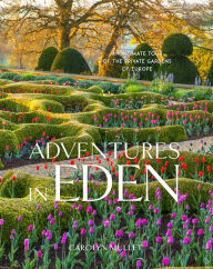 Books download pdf Adventures in Eden: An Intimate Tour of the Private Gardens of Europe