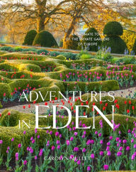 Ebook for psp download Adventures in Eden: An Intimate Tour of the Private Gardens of Europe