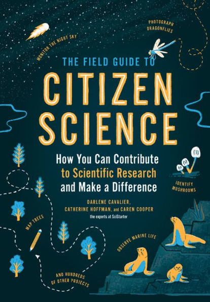 The Field Guide to Citizen Science: How You Can Contribute Scientific Research and Make a Difference