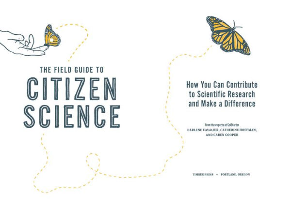 The Field Guide to Citizen Science: How You Can Contribute Scientific Research and Make a Difference