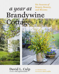 Download ebooks google books online A Year at Brandywine Cottage: Six Seasons of Beauty, Bounty, and Blooms PDB FB2 by David L. Culp, Denise Cowie, Rob Cardillo 9781604698565 English version