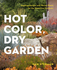 Title: Hot Color, Dry Garden: Inspiring Designs and Vibrant Plants for the Waterwise Gardener, Author: Nan Sterman