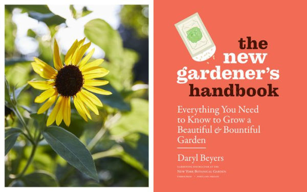 The New Gardener's Handbook: Everything You Need to Know Grow a Beautiful and Bountiful Garden