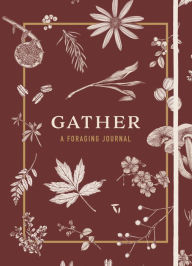 Title: Gather: A Foraging Journal, Author: Maggie Enterrios