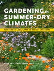 Title: Gardening in Summer-Dry Climates: Plants for a Lush, Water-Conscious Landscape, Author: Nora Harlow