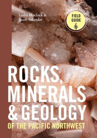 Title: Rocks, Minerals, and Geology of the Pacific Northwest, Author: Leslie Moclock