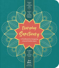 Title: Everyday Sanctuary: A Workbook for Designing a Sacred Garden Space, Author: Jessi Bloom