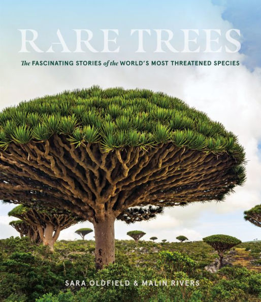 Rare Trees: the Fascinating Stories of World's Most Threatened Species