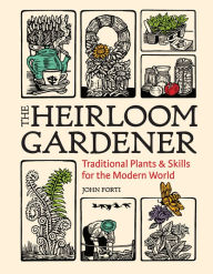 Free downloads german audio books The Heirloom Gardener: Traditional Plants and Skills for the Modern World in English CHM by John Forti