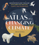 Alternative view 1 of The Atlas of a Changing Climate: Our Evolving Planet Visualized with More Than 100 Maps, Charts, and Infographics
