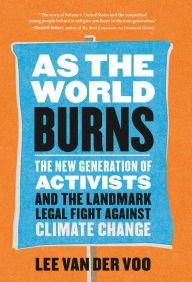Download online books for free As the World Burns: The New Generation of Activists and the Landmark Legal Fight Against Climate Change DJVU RTF English version by Lee van der Voo 9781604699982
