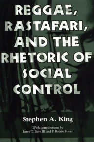 Title: Reggae, Rastafari, and the Rhetoric of Social Control, Author: Stephen A. King