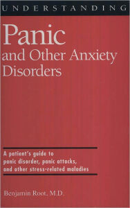 Title: Understanding Panic and Other Anxiety Disorders, Author: Benjamin Root M.D.