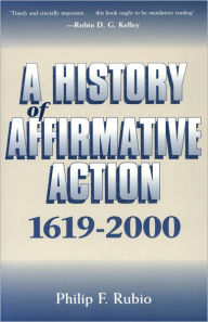 Title: A History of Affirmative Action, 1619-2000, Author: Philip F. Rubio