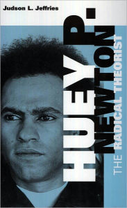 Title: Huey P. Newton: The Radical Theorist, Author: Judson L. Jeffries