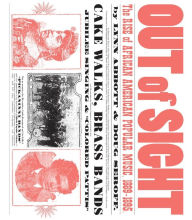 Title: Out of Sight: The Rise of African American Popular Music, 1889-1895, Author: Lynn Abbott