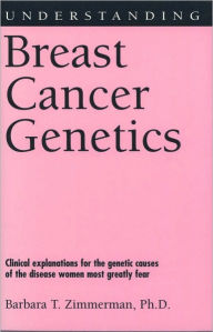 Title: Understanding Breast Cancer Genetics, Author: Barbara T. Zimmerman Ph.D,
