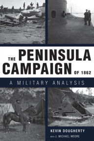 Title: The Peninsula Campaign of 1862: A Military Analysis, Author: Kevin  Dougherty