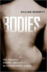 Title: Bodies: Sex, Violence, Disease, and Death in Contemporary Legend, Author: Gillian Bennett