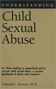 Title: Understanding Child Sexual Abuse, Author: Edward L. Rowan M.D.