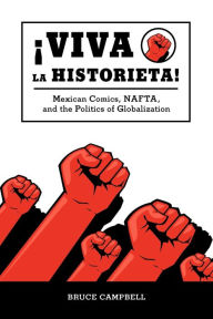 Title: Viva la historieta: Mexican Comics, NAFTA, and the Politics of Globalization, Author: Bruce Campbell