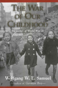 Title: The War of Our Childhood: Memories of World War II, Author: Wolfgang W. E. Samuel