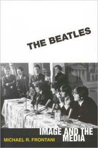 Title: The Beatles: Image and the Media, Author: Michael R. Frontani