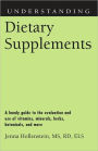 Understanding Dietary Supplements: A Handy Guide to the Evaluation and Use of Vitamins, Minerals, Herbs, Botanicals, and More