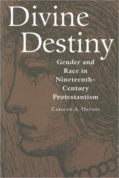 Divine Destiny: Gender and Race in Nineteenth-Century Protestantism