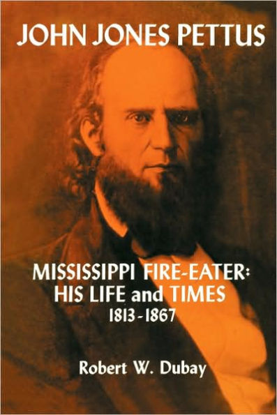 John Jones Pettus, Mississippi Fire-Eater: His Life and Times, 1813-1867