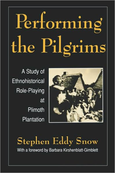 Performing the Pilgrims: A Study of Ethnohistorical Role-Playing at Plimoth Plantation