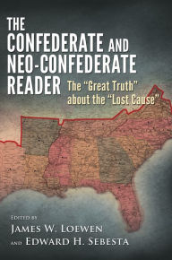 Title: The Confederate and Neo-Confederate Reader: The Great Truth about the Lost Cause, Author: James W. Loewen